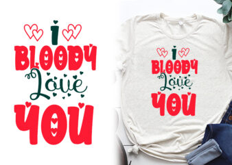 I bloody love you t shirt, valentines t shirts, valentines t shirt ideas, valentines t shirt design, valentines t shirt color coding, valentines t-shirts for couples, valentines t shirts for