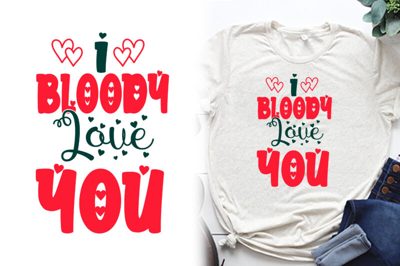 I bloody love you t shirt, valentines t shirts, valentines t shirt ideas, valentines t shirt design, valentines t shirt color coding, valentines t-shirts for couples, valentines t shirts for