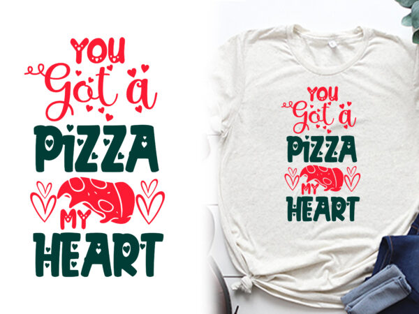 You got a pizza my heart t shirt, valentines t shirts, valentines t shirt ideas, valentines t shirt design, valentines t shirt color coding, valentines t-shirts for couples, valentines t