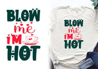 Blow me i’m hot t shirt, valentines t shirts, valentines t shirt ideas, valentines t shirt design, valentines t shirt color coding, valentines t-shirts for couples, valentines t shirts for