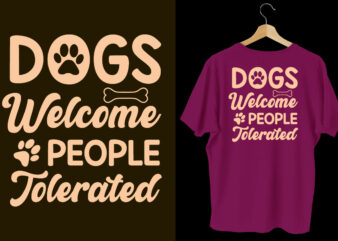 Dogs welcome people tolerated typography dogs t shirt design, Dogs t shirt design, Dogs t shirt design bundle,