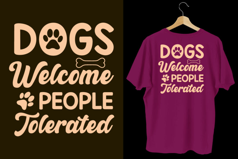 Dogs welcome people tolerated typography dogs t shirt design, Dogs t shirt design, Dogs t shirt design bundle,