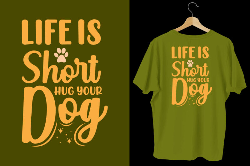Life is short hug your dog t shirt design, Dog tshirt, dog shirts, Dog t shirts, Dog design, Dog tshirts design bundle, Dog quotes, Dog bundle, Dog t shirt design