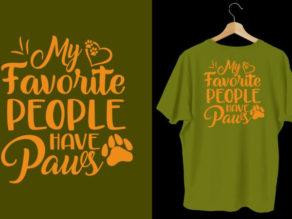 My favorite people have paws t shirt, dog t shirt design, dog t shirt, dog t shirt design, dog quotes, dog bundle, dog typography design, dog bundle, dog t shirt,