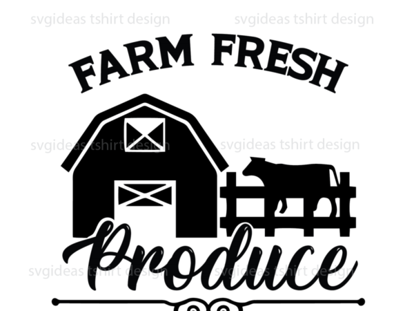 Farmhouse quotes gift, farm fresh produce diy crafts svg files for cricut, silhouette sublimation files t shirt graphic design