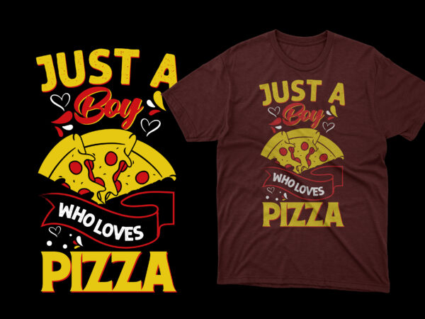 Just a boy who loves pizza t shirt, pizza t shirts, pizza t shirts design, pizza t shirt amazon, pizza t shirt for dad and baby, pizza t shirt women’s,