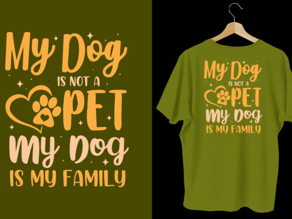 My dog is not a pet my dog is my family t shirt, dog tshirt, dog shirts, dog t shirts, dog design, dog tshirts design bundle, dog quotes, dog bundle,
