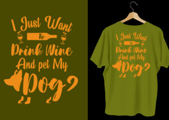 I just want drink wine and pet my dog t shirt, dog t shirt design, Dog t shirt, Dog t shirt design, Dog quotes, Dog bundle, Dog typography design, Dog