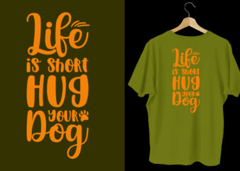 Life is short hug your dog dog t shirt design, Typography dog t shirt, Dog t shirts, Dog shirt, Dog shirts, Dog design, Dog svg t shirt, Dog colorful t