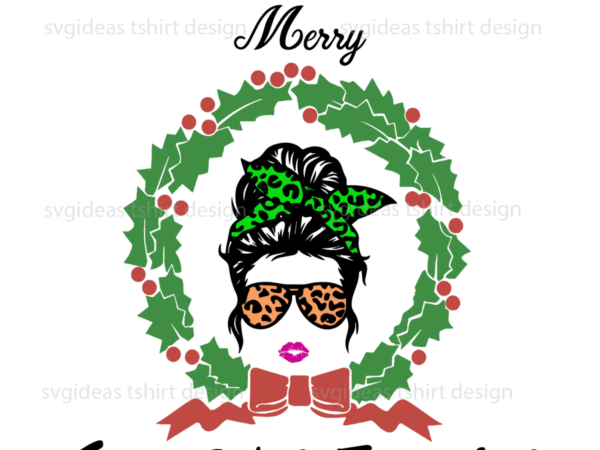 Merry christmas mom life gifts diy crafts svg files for cricut, silhouette sublimation files t shirt designs for sale