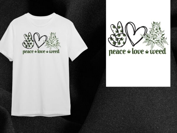 Cannabis gift, peace love weed diy crafts svg files for cricut, silhouette sublimation files t shirt vector file