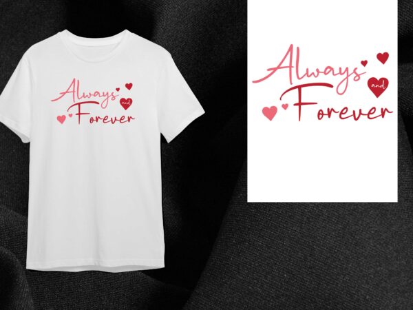 Valentine gift, always forever diy crafts svg files for cricut, silhouette sublimation files t shirt vector art