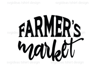 Farmhouse Quotes Gift, Farmers Market Diy Crafts Svg Files For Cricut, Silhouette Sublimation Files t shirt graphic design