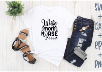 wife mom nurse t shirt design for sale