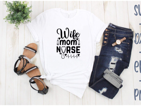 Wife mom nurse t shirt design for sale
