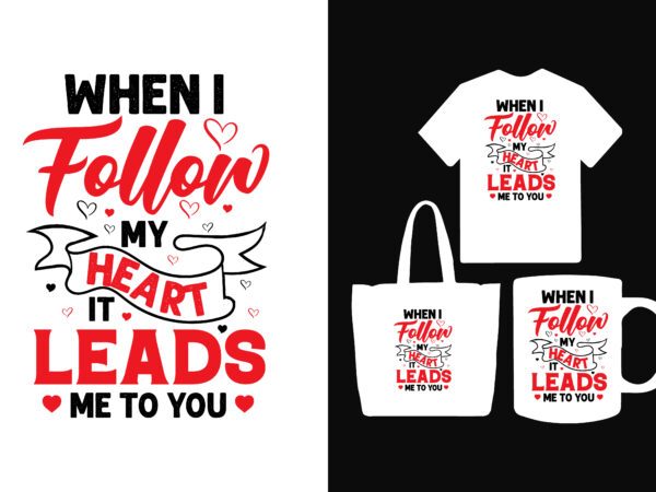 When i follow my heart it leads me to you t shirt, you make my heart bloom i love you t shirt, all of me loves all of you valentines