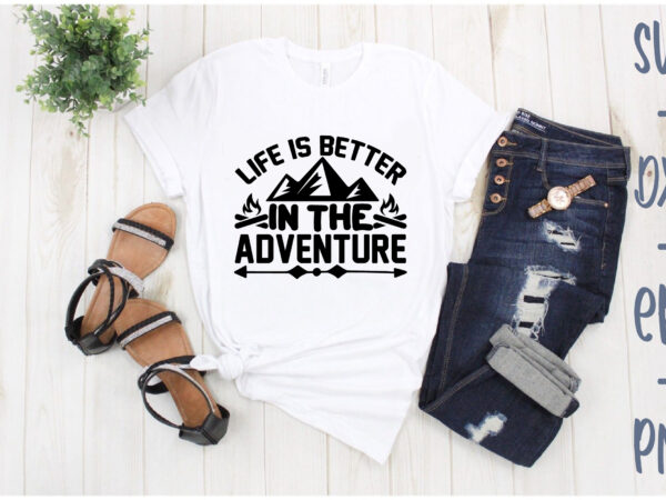 Life is better in the adventure t shirt vector graphic