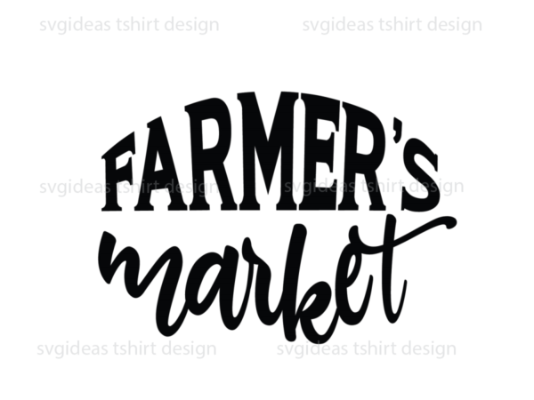 Farmhouse quotes gift, farmers market diy crafts svg files for cricut, silhouette sublimation files t shirt graphic design