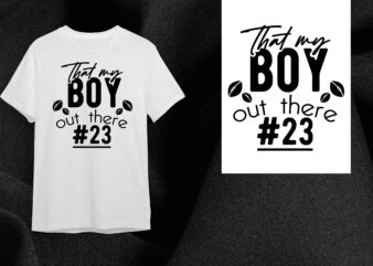 Football Gift, Thats My Boy Out There 23 Silhouette SVG Gift Diy Crafts Svg Files For Cricut, Silhouette Sublimation Files t shirt graphic design