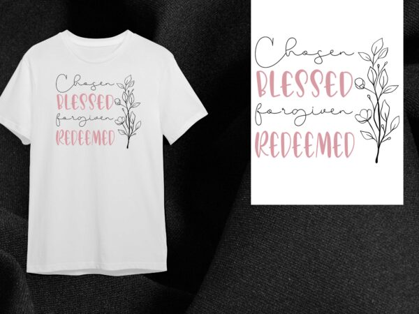 Christian quotes gift, chosen blessed forgiven redeemed diy crafts svg files for cricut, silhouette sublimation files t shirt vector file