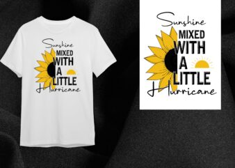 Sunflower Quotes Gift, Sunshine Mixed With A Little Hurricane Diy Crafts Svg Files For Cricut, Silhouette Sublimation Files t shirt template vector