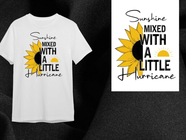Sunflower quotes gift, sunshine mixed with a little hurricane diy crafts svg files for cricut, silhouette sublimation files t shirt template vector