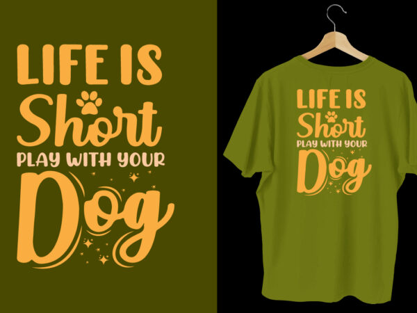 Life is short play with your dog t shirt design quotes, dog tshirt, dog shirts, dog t shirts, dog design, dog tshirts design bundle, dog quotes, dog bundle, dog t