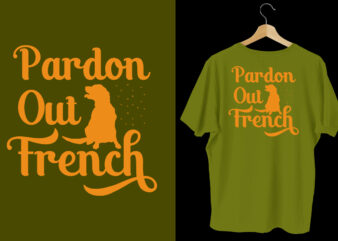 Pardon our french t shirt, dog t shirt design, Dog t shirt, Dog t shirt design, Dog quotes, Dog bundle, Dog typography design, Dog bundle, Dog t shirt, Dog day