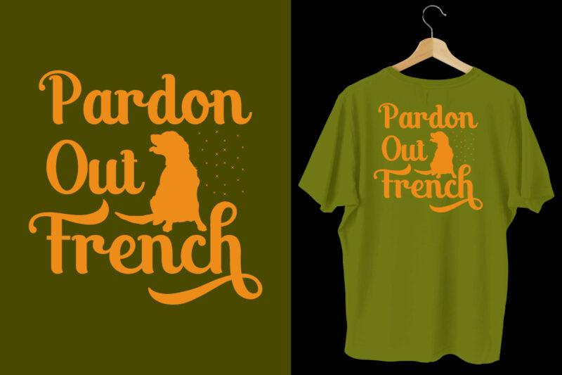 Pardon our french t shirt, dog t shirt design, Dog t shirt, Dog t shirt design, Dog quotes, Dog bundle, Dog typography design, Dog bundle, Dog t shirt, Dog day