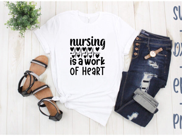 Nursing is a work of heart T shirt vector artwork