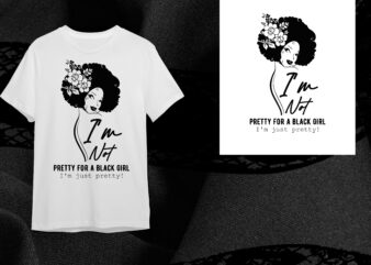 Black Girl Gift, Im Not Pretty For A Black Girl Im Just Pretty Diy Crafts Svg Files For Cricut, Silhouette Sublimation Files