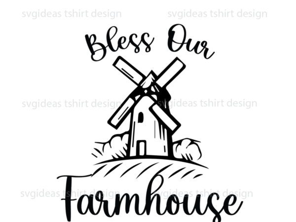 Farmhouse quotes gift, bless our farmhose diy crafts svg files for cricut, silhouette sublimation files t shirt graphic design