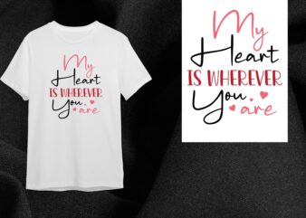 Valentine Gift, My Heart Is Wherever you Are Diy Crafts Svg Files For Cricut, Silhouette Sublimation Files t shirt vector art