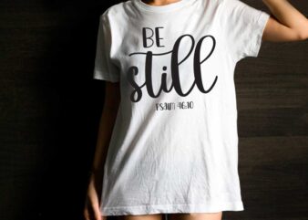 Inspirational Quotes Gift, Be Still Diy Crafts Svg Files For Cricut, Silhouette Sublimation Files t shirt design for sale
