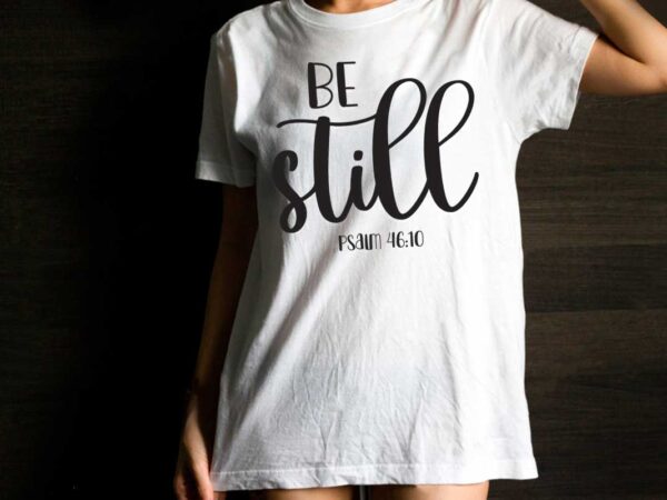 Inspirational quotes gift, be still diy crafts svg files for cricut, silhouette sublimation files t shirt design for sale