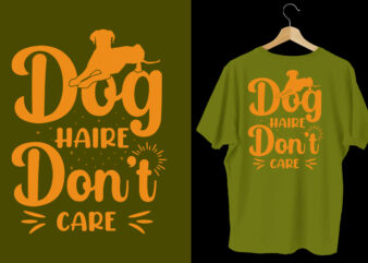 Dog hair don’t care t shirt, dog t shirt design, Dog t shirt, Dog t shirt design, Dog quotes, Dog bundle, Dog typography design, Dog bundle, Dog t shirt, Dog