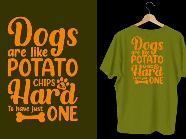 Dogs are like potato chips it’s hard to have just one dog t shirt design, typography dog t shirt, dog t shirts, dog shirt, dog shirts, dog design, dog svg