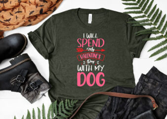 I will spend my valentines day with my Dog typography valentines day t shirt,