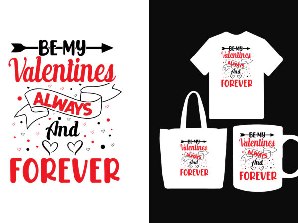 Be my valentines always and forever t shirt, all of me loves all of you valentines day t shirt, valentine t shirts, valentine t shirt design, valentine t shirts for