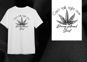 Cannabis Weed Gift, Cant Talk Right Now Diy Crafts Svg Files For Cricut, Silhouette Sublimation Files t shirt vector file