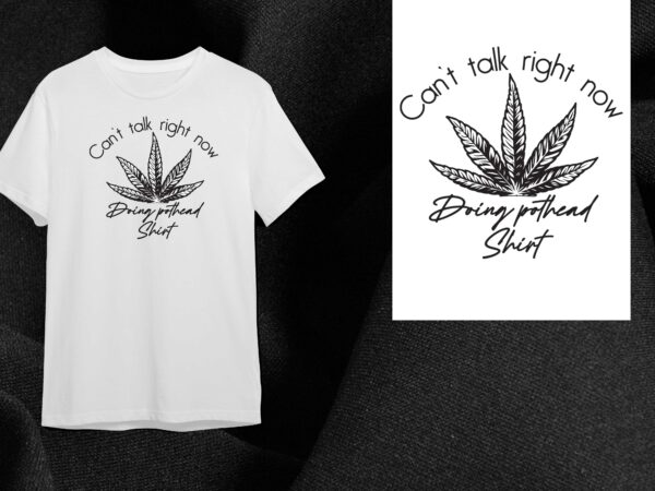 Cannabis weed gift, cant talk right now diy crafts svg files for cricut, silhouette sublimation files t shirt vector file
