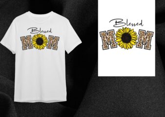 Sunflower Blessed Mom Gift Diy Crafts Svg Files For Cricut, Silhouette Sublimation Files t shirt template vector