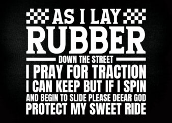 As i lay rubber down the street i pray for traction i can keep SVG editable vector t-shirt design printable files