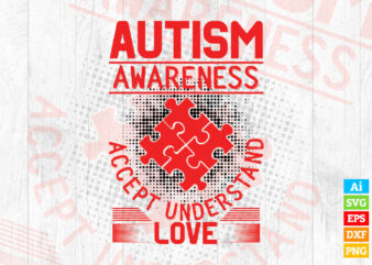 Autism Awareness Accept Understand Love editable vector t-shirt design in ai eps dxf png svg files for cricut