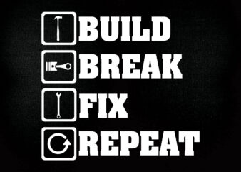 Build break fix repeat SVG editable vector t-shirt design printable files