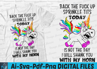 Back the fuck up sprinkle tits today is not the day i will shank you with my horn t-shirt design, I will shank you with my horn shirt, Back the