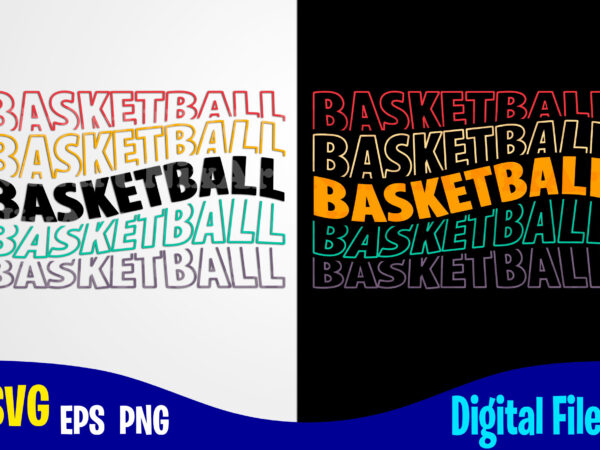 Basketball , sports svg, funny basketball design svg eps, png files for cutting machines and print t shirt designs for sale t-shirt design png