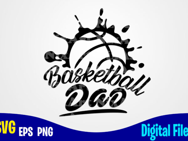 Basketball dad, sports svg, basketball svg, funny basketball design svg eps, png files for cutting machines and print t shirt designs for sale t-shirt design png