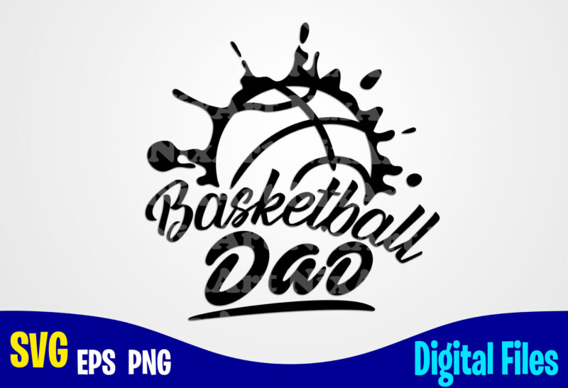 Basketball Dad, Sports svg, Basketball svg, Funny Basketball design svg eps, png files for cutting machines and print t shirt designs for sale t-shirt design png