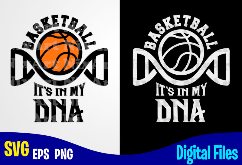 Basketball It’s In My DNA, Sports svg, Basketball svg, Funny Basketball design svg eps, png files for cutting machines and print t shirt designs for sale t-shirt design png